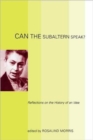 Can the Subaltern Speak? : Reflections on the History of an Idea - Book