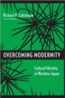 Overcoming Modernity : Cultural Identity in Wartime Japan - Book
