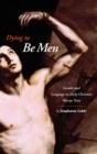 Dying to Be Men : Gender and Language in Early Christian Martyr Texts - Book