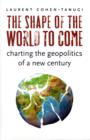 The Shape of the World to Come : Charting the Geopolitics of a New Century - Book