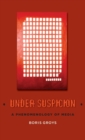 Under Suspicion : A Phenomenology of Media - Book