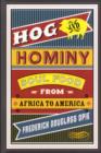 Hog and Hominy : Soul Food from Africa to America - Book