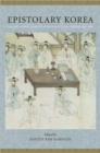 Epistolary Korea : Letters in the Communicative Space of the Choson, 1392-1910 - Book