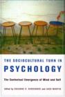 The Sociocultural Turn in Psychology : The Contextual Emergence of Mind and Self - Book
