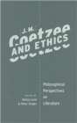 J. M. Coetzee and Ethics : Philosophical Perspectives on Literature - Book