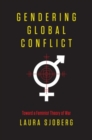 Gendering Global Conflict : Toward a Feminist Theory of War - Book