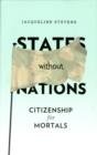 States Without Nations : Citizenship for Mortals - Book