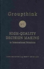 Groupthink Versus High-Quality Decision Making in International Relations - Book