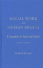 Social Work and Human Rights : A Foundation for Policy and Practice - Book