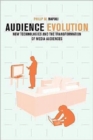 Audience Evolution : New Technologies and the Transformation of Media Audiences - Book
