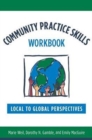 Community Practice Skills Workbook : Local to Global Perspectives - Book