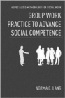 Group Work Practice to Advance Social Competence : A Specialized Methodology for Social Work - Book