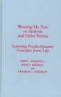Wearing My Tutu to Analysis and Other Stories : Learning Psychodynamic Concepts from Life - Book