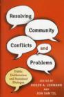 Resolving Community Conflicts and Problems : Public Deliberation and Sustained Dialogue - Book