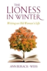 The Lioness in Winter : Writing an Old Woman's Life - Book