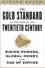 The Gold Standard at the Turn of the Twentieth Century : Rising Powers, Global Money, and the Age of Empire - Book