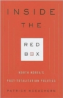Inside the Red Box : North Korea's Post-totalitarian Politics - Book