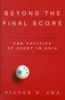Beyond the Final Score : The Politics of Sport in Asia - Book