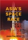Asia's Space Race : National Motivations, Regional Rivalries, and International Risks - Book