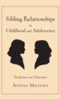 Sibling Relationships in Childhood and Adolescence : Predictors and Outcomes - Book