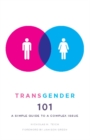 Transgender 101 : A Simple Guide to a Complex Issue - Book