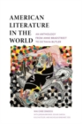 American Literature in the World : An Anthology from Anne Bradstreet to Octavia Butler - Book