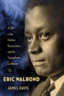 Eric Walrond : A Life in the Harlem Renaissance and the Transatlantic Caribbean - Book