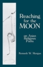 Reaching for the Moon : On Asian Religious Paths - Book