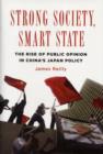 Strong Society, Smart State : The Rise of Public Opinion in China's Japan Policy - Book