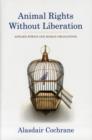 Animal Rights Without Liberation : Applied Ethics and Human Obligations - Book