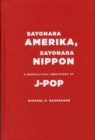 Sayonara Amerika, Sayonara Nippon : A Geopolitical Prehistory of J-Pop - Book
