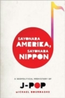 Sayonara Amerika, Sayonara Nippon : A Geopolitical Prehistory of J-Pop - Book