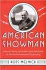 American Showman : Samuel "Roxy" Rothafel and the Birth of the Entertainment Industry, 1908–1935 - Book