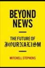 Beyond News : The Future of Journalism - Book