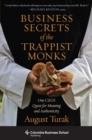Business Secrets of the Trappist Monks : One CEO's Quest for Meaning and Authenticity - Book