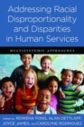 Addressing Racial Disproportionality and Disparities in Human Services : Multisystemic Approaches - Book