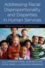 Addressing Racial Disproportionality and Disparities in Human Services : Multisystemic Approaches - Book