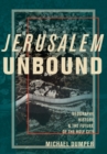 Jerusalem Unbound : Geography, History, and the Future of the Holy City - Book