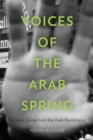 Voices of the Arab Spring : Personal Stories from the Arab Revolutions - Book