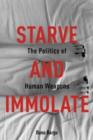Starve and Immolate : The Politics of Human Weapons - Book