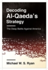 Decoding Al-Qaeda's Strategy : The Deep Battle Against America - Book