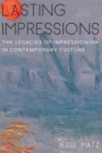 Lasting Impressions : The Legacies of Impressionism in Contemporary Culture - Book