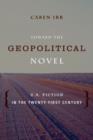 Toward the Geopolitical Novel : U.S. Fiction in the Twenty-First Century - Book