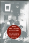 When the Future Disappears : The Modernist Imagination in Late Colonial Korea - Book