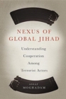 Nexus of Global Jihad : Understanding Cooperation Among Terrorist Actors - Book