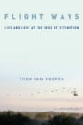 Flight Ways : Life and Loss at the Edge of Extinction - Book