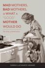Mad Mothers, Bad Mothers, and What a "Good" Mother Would Do : The Ethics of Ambivalence - Book