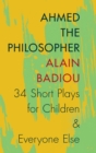 Ahmed the Philosopher : Thirty-Four Short Plays for Children and Everyone Else - Book
