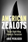 American Zealots : Inside Right-Wing Domestic Terrorism - Book