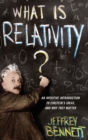 What Is Relativity? : An Intuitive Introduction to Einstein's Ideas, and Why They Matter - Book